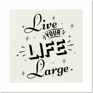 Live your life large Posters and Art